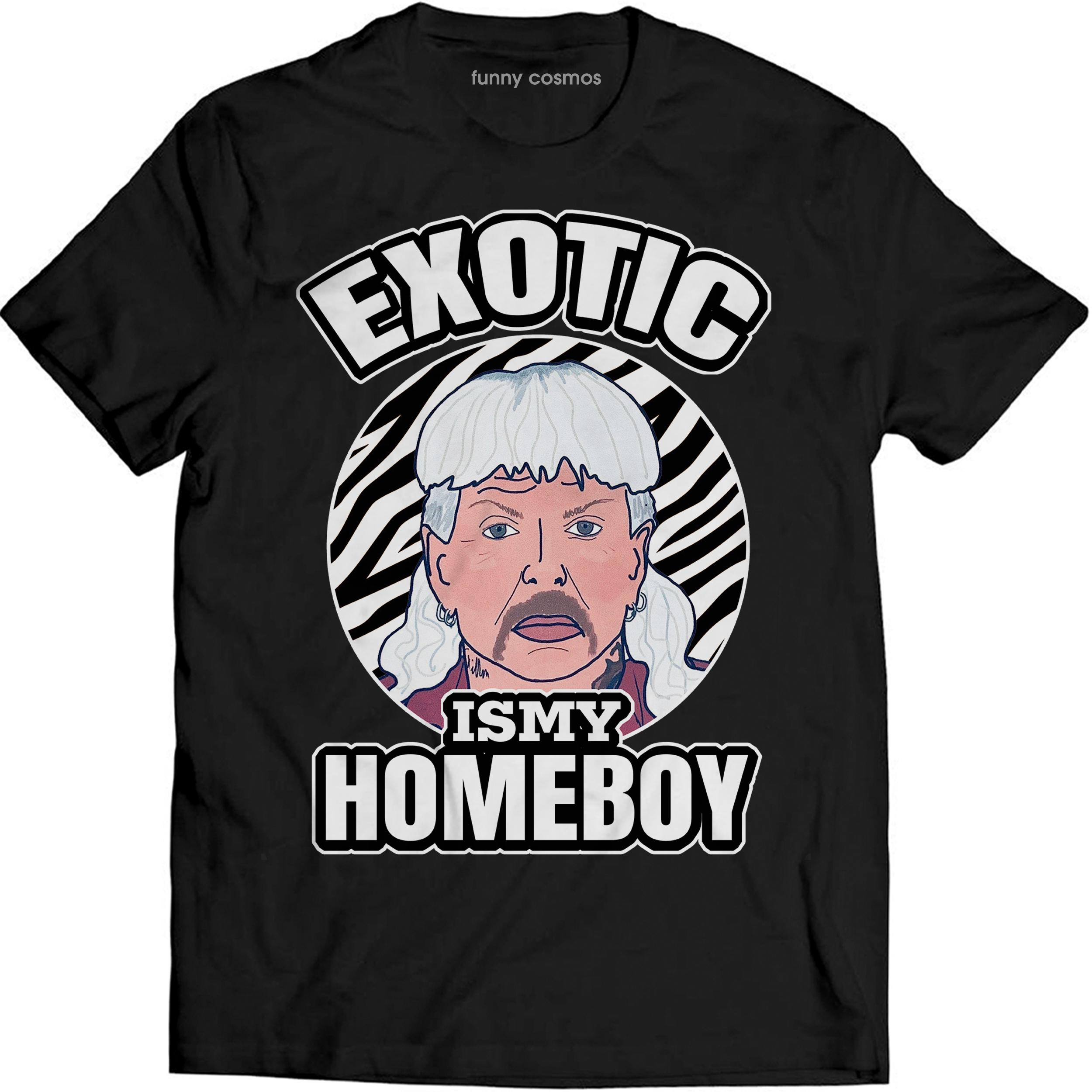 Exotic Is My Homeboy Funny T Shirt Joe Lovers Exotic Tiger King T Shirt